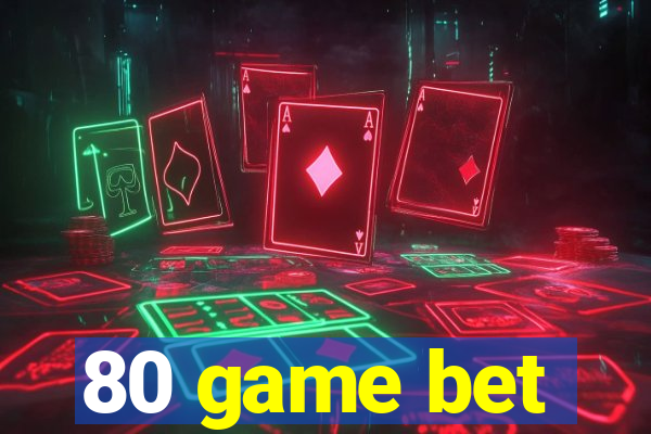 80 game bet